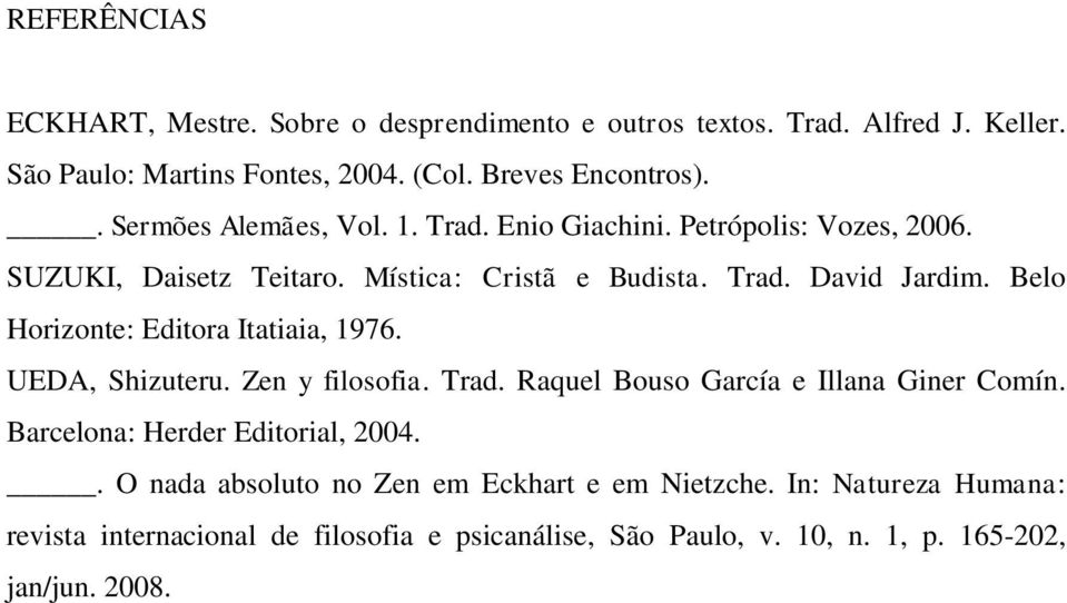 Belo Horizonte: Editora Itatiaia, 1976. UEDA, Shizuteru. Zen y filosofia. Trad. Raquel Bouso García e Illana Giner Comín. Barcelona: Herder Editorial, 2004.