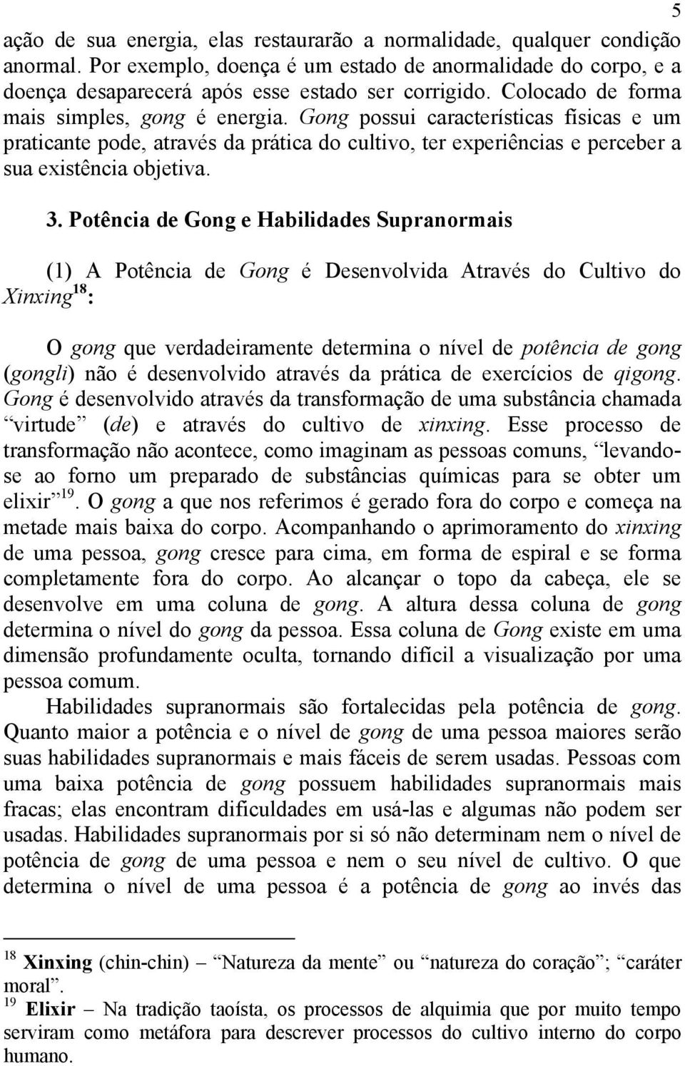 Potência de Gong e Habilidades Supranormais (1) A Potência de Gong é Desenvolvida Através do Cultivo do Xinxing 18 : O gong que verdadeiramente determina o nível de potência de gong (gongli) não é