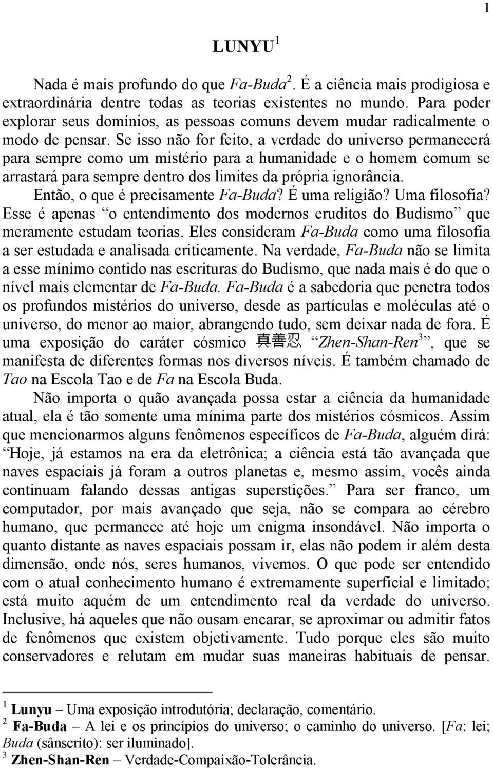 Se isso não for feito, a verdade do universo permanecerá para sempre como um mistério para a humanidade e o homem comum se arrastará para sempre dentro dos limites da própria ignorância.