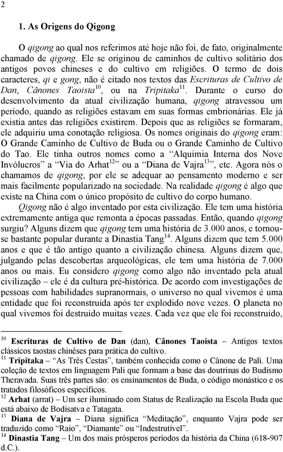 O termo de dois caracteres, qi e gong, não é citado nos textos das Escrituras de Cultivo de Dan, Cânones Taoista 10, ou na Tripitaka 11.