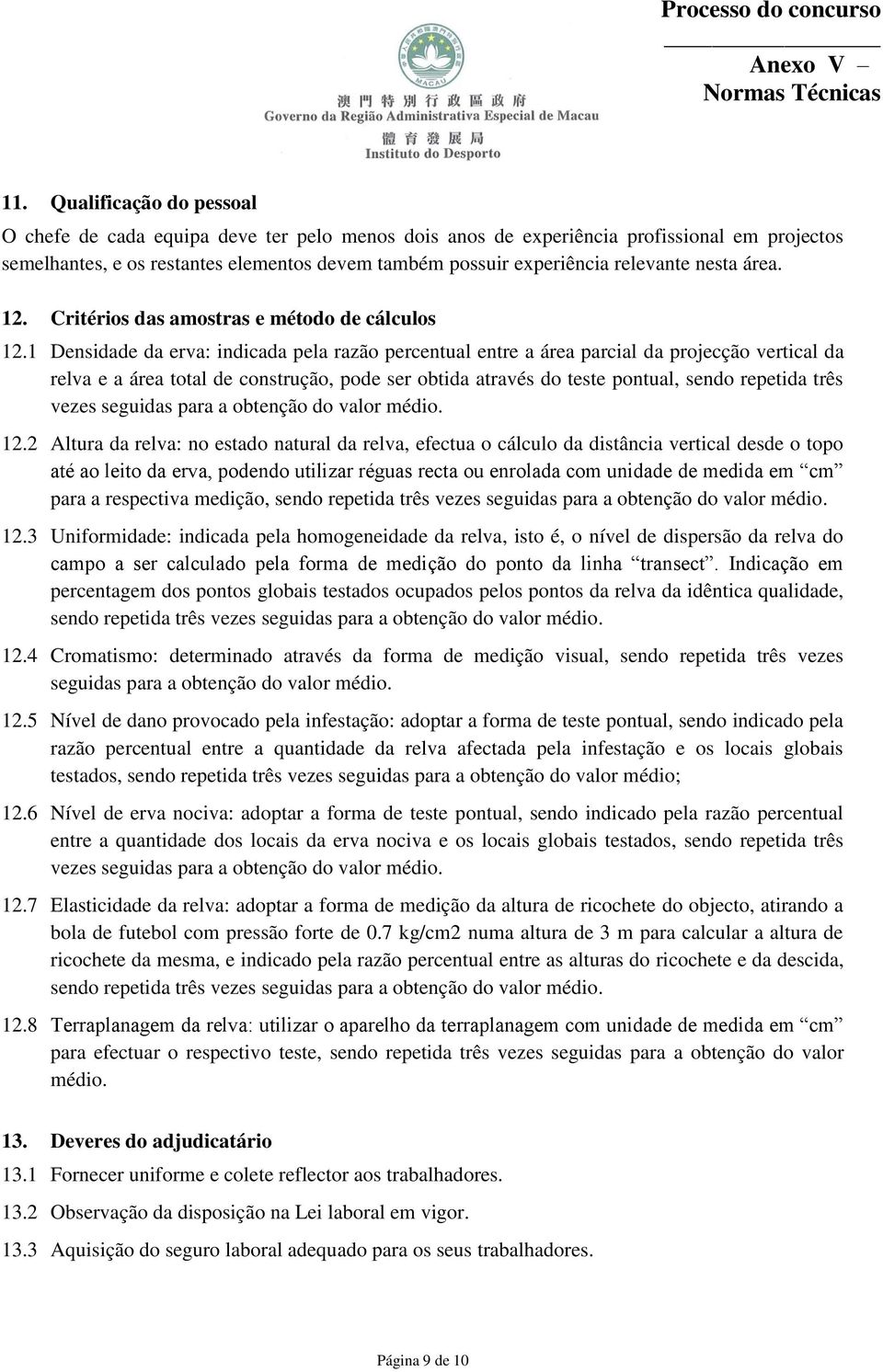 1 Densidade da erva: indicada pela razão percentual entre a área parcial da projecção vertical da relva e a área total de construção, pode ser obtida através do teste pontual, sendo repetida três