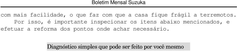 Não há danos causados por cupins em pilares ou alicerces? Não há partes apodrecidas devido a vazamento de água, por exemplo, no banheiro?