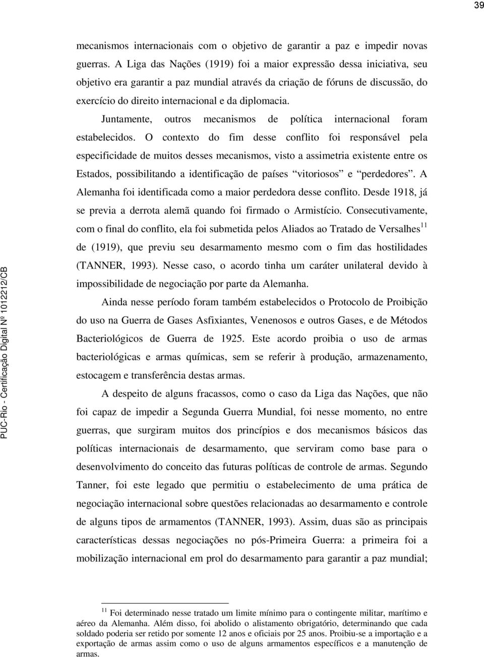 diplomacia. Juntamente, outros mecanismos de política internacional foram estabelecidos.