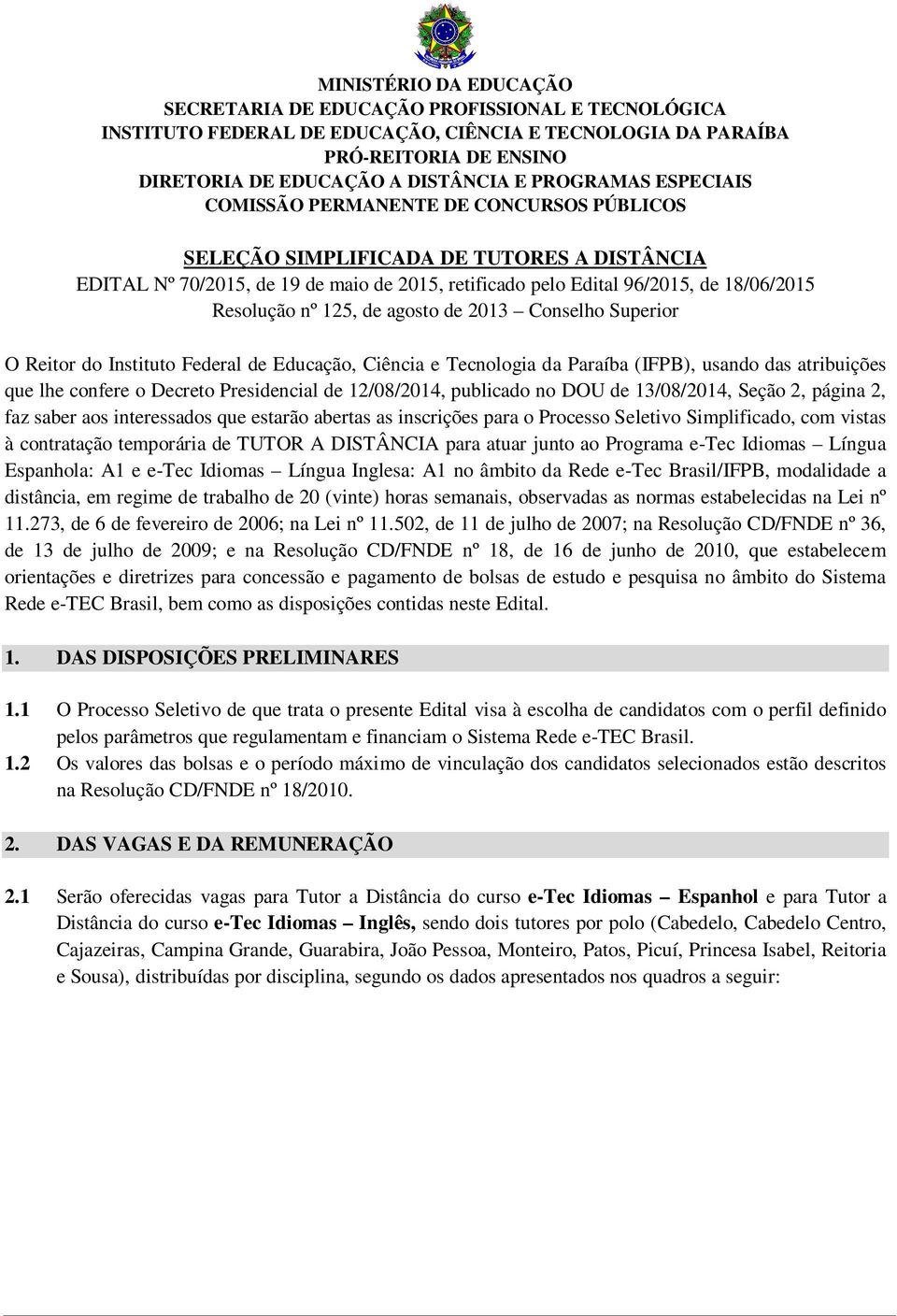 Resolução nº 125, de agosto de 2013 Conselho Superior O Reitor do Instituto Federal de Educação, Ciência e Tecnologia da Paraíba (IFPB), usando das atribuições que lhe confere o Decreto Presidencial
