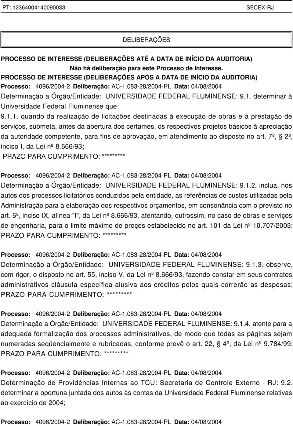 083-28/2004-PL Data: 04/08/2004 Determinação a Órgão/Entidade: UNIVERSIDADE FEDERAL FLUMINENSE: 9.1.