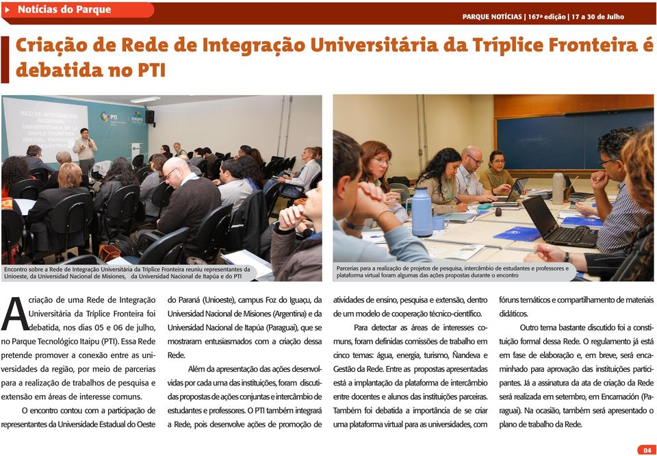 Iguaçu, da atividades de ensino, pesquisa e extensão, dentro fóruns temáticos e compartilhamento de materiais Universitária da Tríplice Fronteira foi Universidad Nacional de Misiones (Argentina) e da