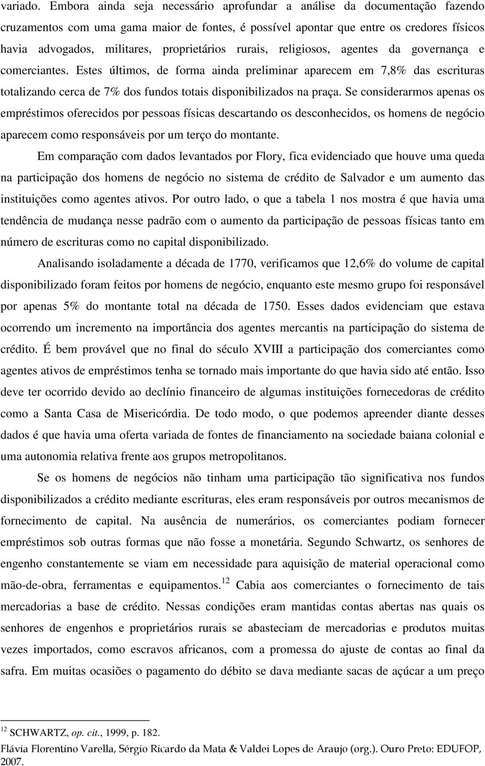 proprietários rurais, religiosos, agentes da governança e comerciantes.