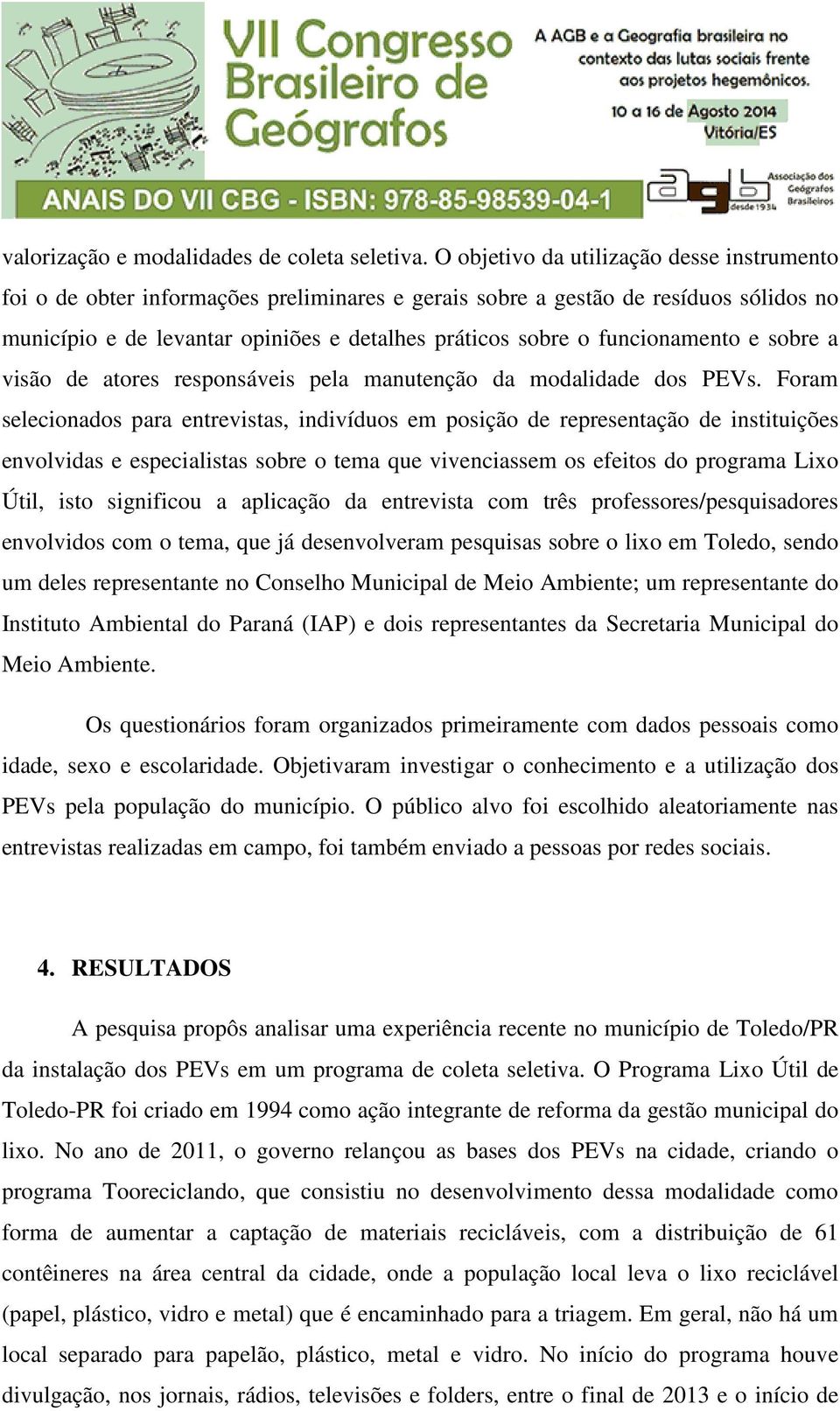 funcionamento e sobre a visão de atores responsáveis pela manutenção da modalidade dos PEVs.