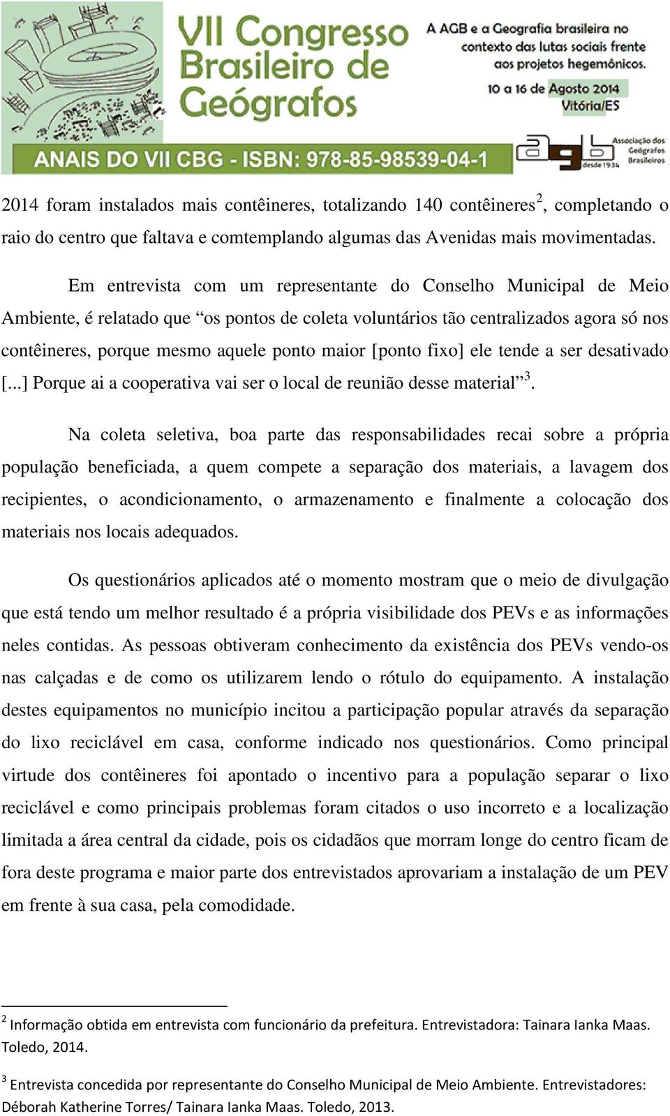 [ponto fixo] ele tende a ser desativado [...] Porque ai a cooperativa vai ser o local de reunião desse material 3.