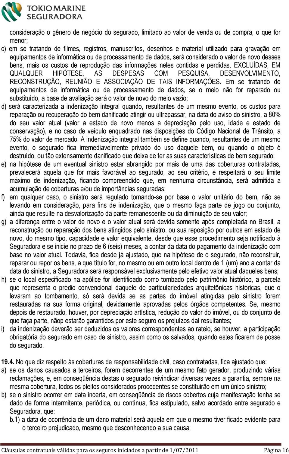 EM QUALQUER HIPÓTESE, AS DESPESAS COM PESQUISA, DESENVOLVIMENTO, RECONSTRUÇÃO, REUNIÃO E ASSOCIAÇÃO DE TAIS INFORMAÇÕES.