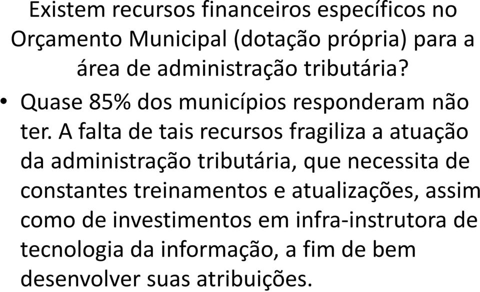 A falta de tais recursos fragiliza a atuação da administração tributária, que necessita de constantes