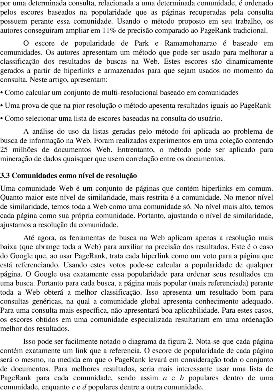 O escore de popularidade de Park e Ramamohanarao é baseado em comunidades. Os autores apresentam um método que pode ser usado para melhorar a classificação dos resultados de buscas na Web.