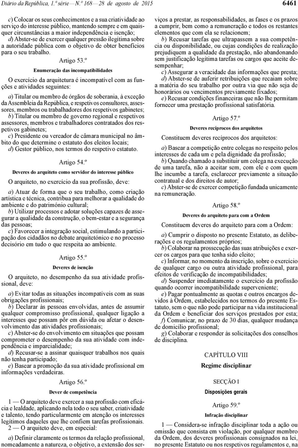 d) Abster -se de exercer qualquer pressão ilegítima sobre a autoridade pública com o objetivo de obter benefícios para o seu trabalho. Artigo 53.