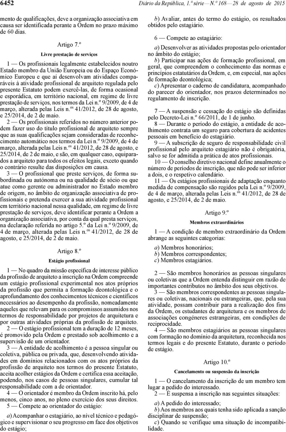 profissional de arquiteto regulada pelo presente Estatuto podem exercê -las, de forma ocasional e esporádica, em território nacional, em regime de livre prestação de serviços, nos termos da Lei n.