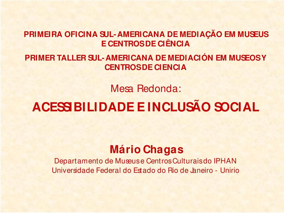 Redonda: ACESSIBILIDADE E INCLUSÃO SOCIAL Mário Chagas Departamento de Museus