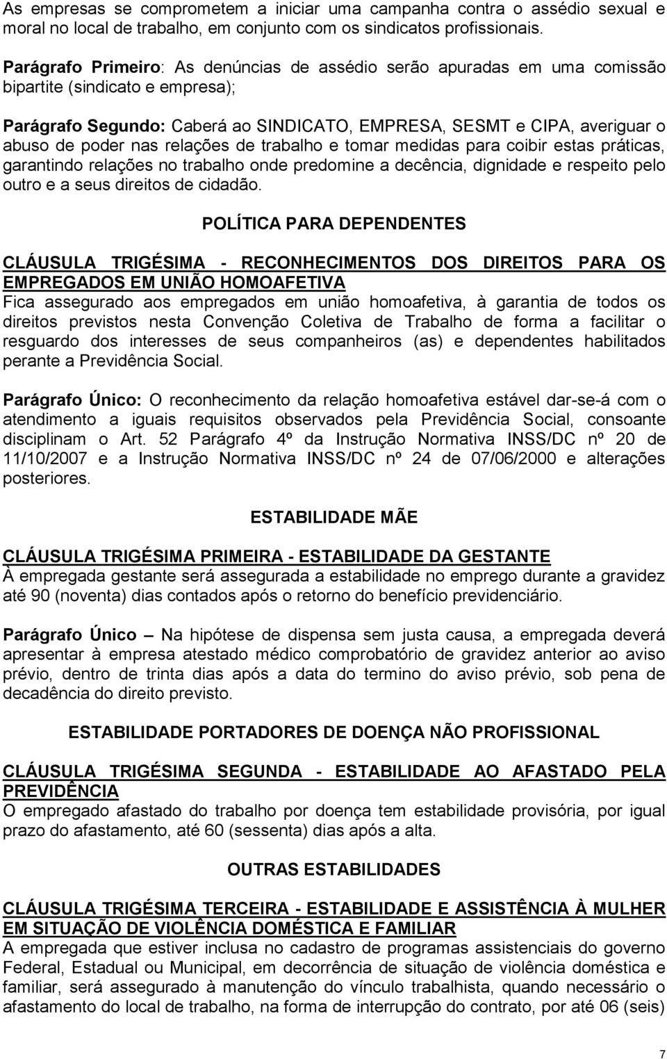 nas relações de trabalho e tomar medidas para coibir estas práticas, garantindo relações no trabalho onde predomine a decência, dignidade e respeito pelo outro e a seus direitos de cidadão.