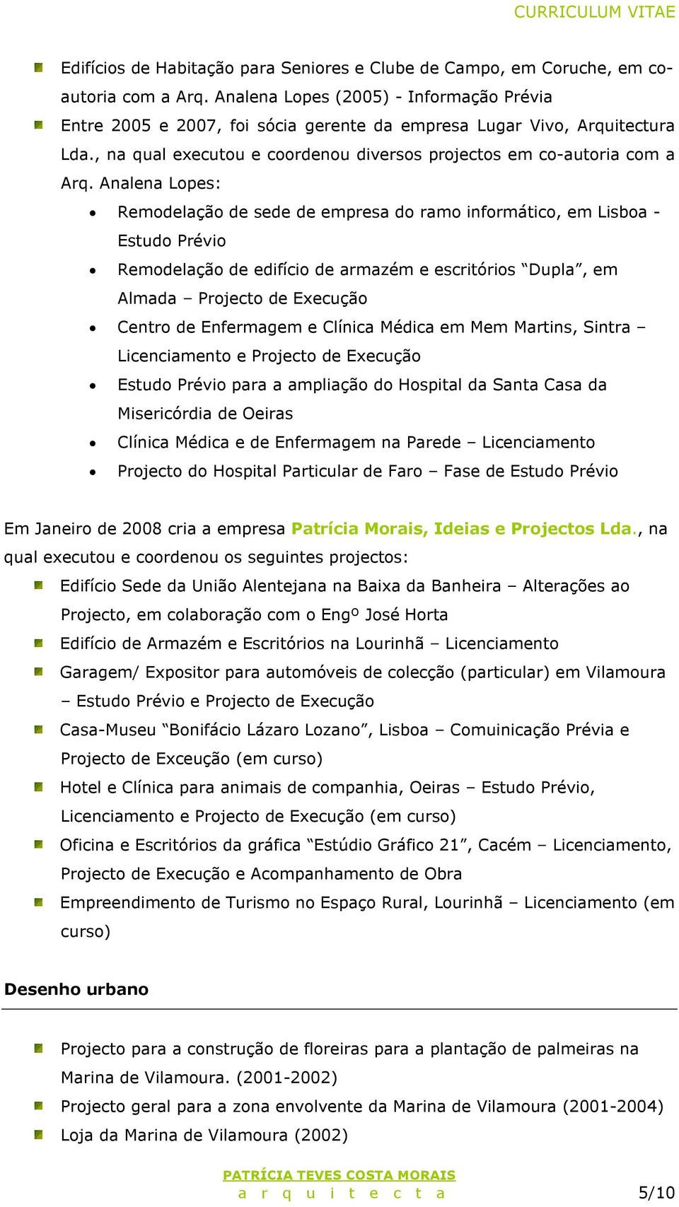 Analena Lopes: Remodelação de sede de empresa do ramo informático, em Lisboa - Estudo Prévio Remodelação de edifício de armazém e escritórios Dupla, em Almada Projecto de Centro de Enfermagem e