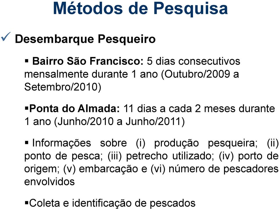 Junho/2011) Informações sobre (i) produção pesqueira; (ii) ponto de pesca; (iii) petrecho utilizado;