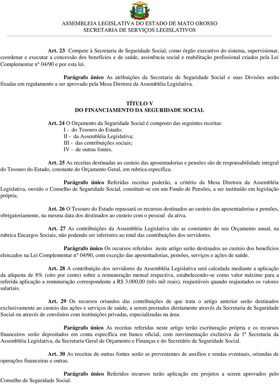 Parágrafo único As atribuições da Secretaria de Seguridade Social e suas Divisões serão fixadas em regulamento a ser aprovado pela Mesa Diretora da Assembléia Legislativa.