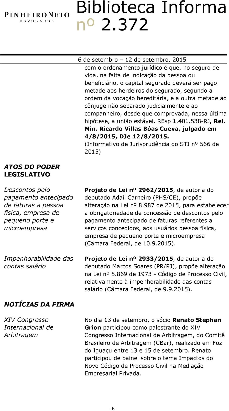 Ricardo Villas Bôas Cueva, julgado em 4/8/2015, DJe 12/8/2015.