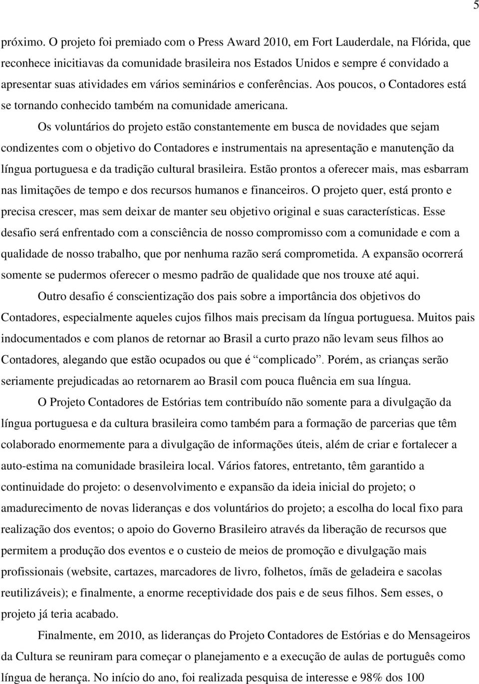 em vários seminários e conferências. Aos poucos, o Contadores está se tornando conhecido também na comunidade americana.