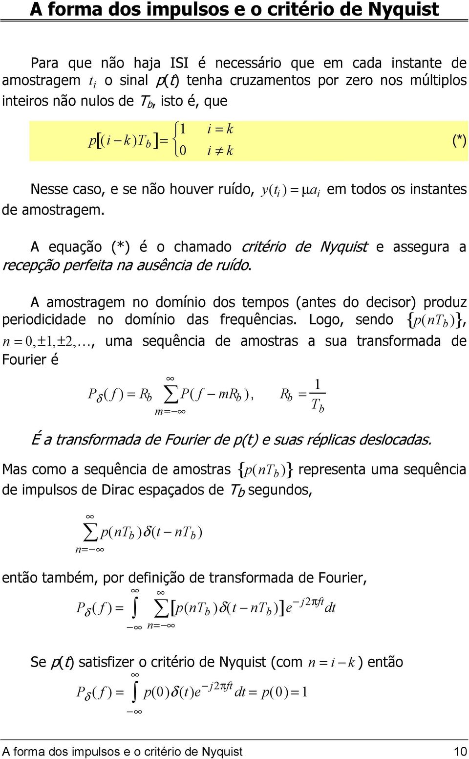 A equação (*) é o chamado critério de Nyquist e assegura a recepção perfeita na ausência de ruído.