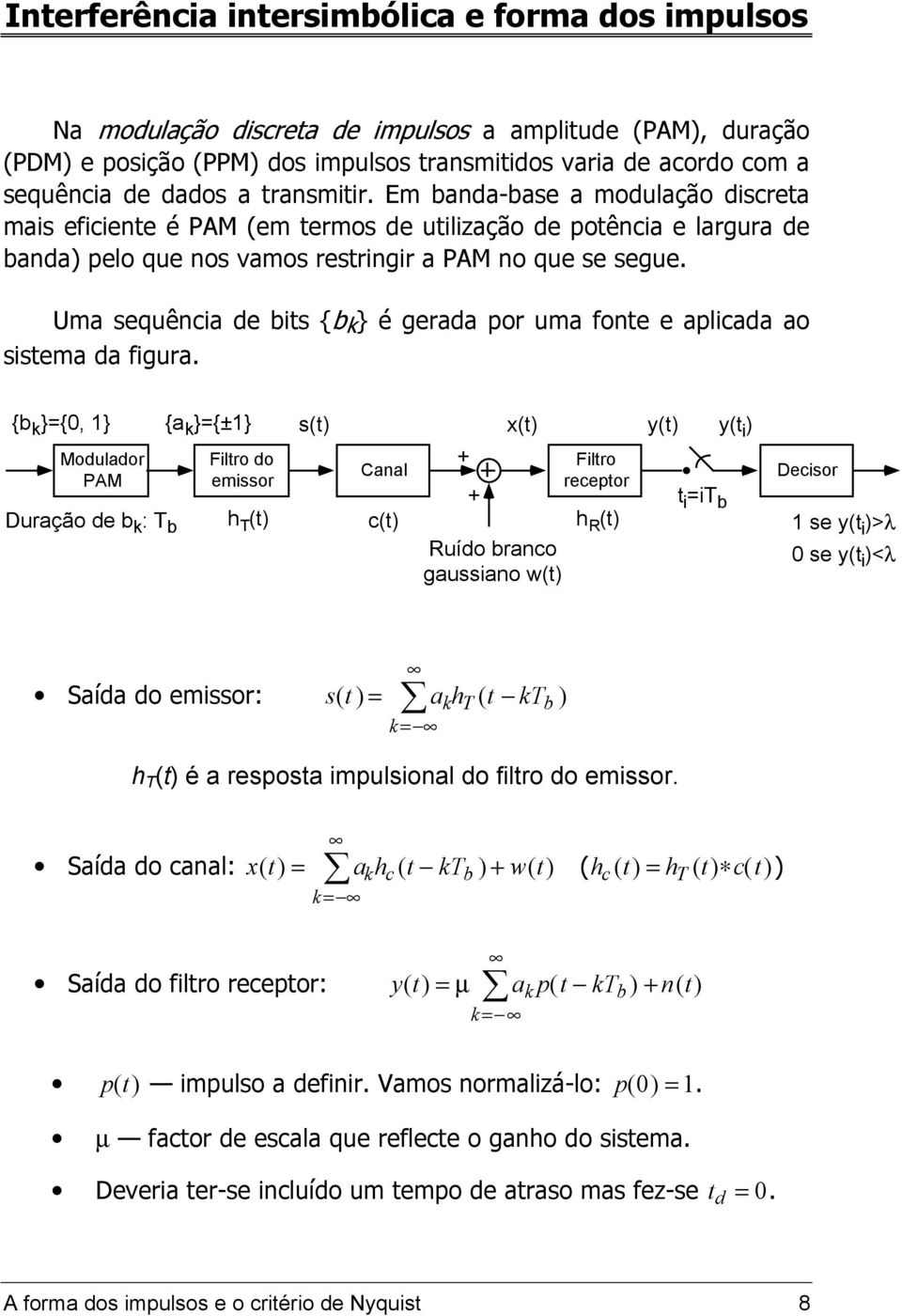 Uma sequência de its { k } é gerada por uma fonte e aplicada ao sistema da figura.