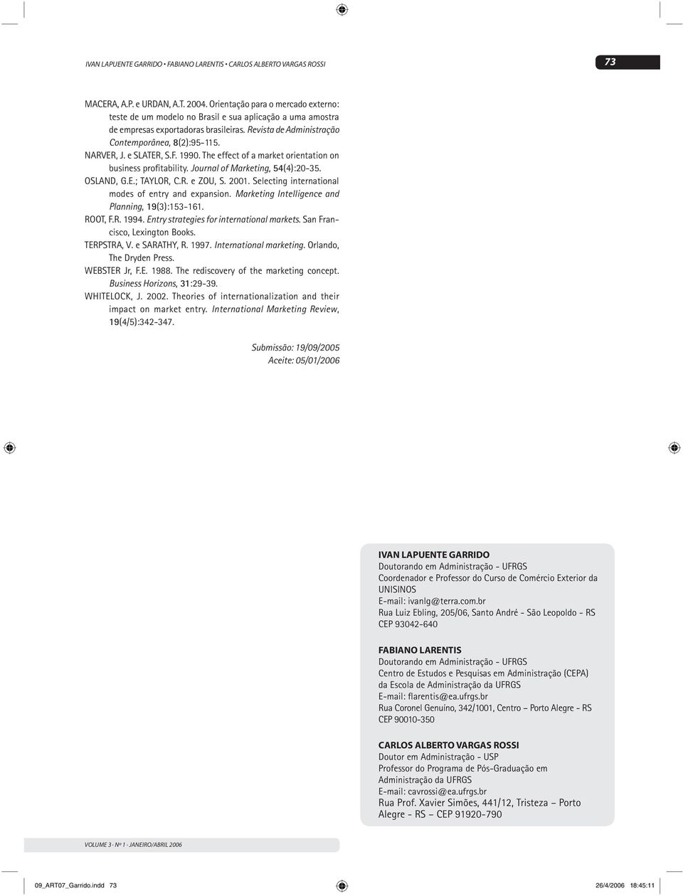 e SLATER, S.F. 1990. The effect of a market orientation on business profitability. Journal of Marketing, 54(4):20-35. OSLAND, G.E.; TAYLOR, C.R. e ZOU, S. 2001.