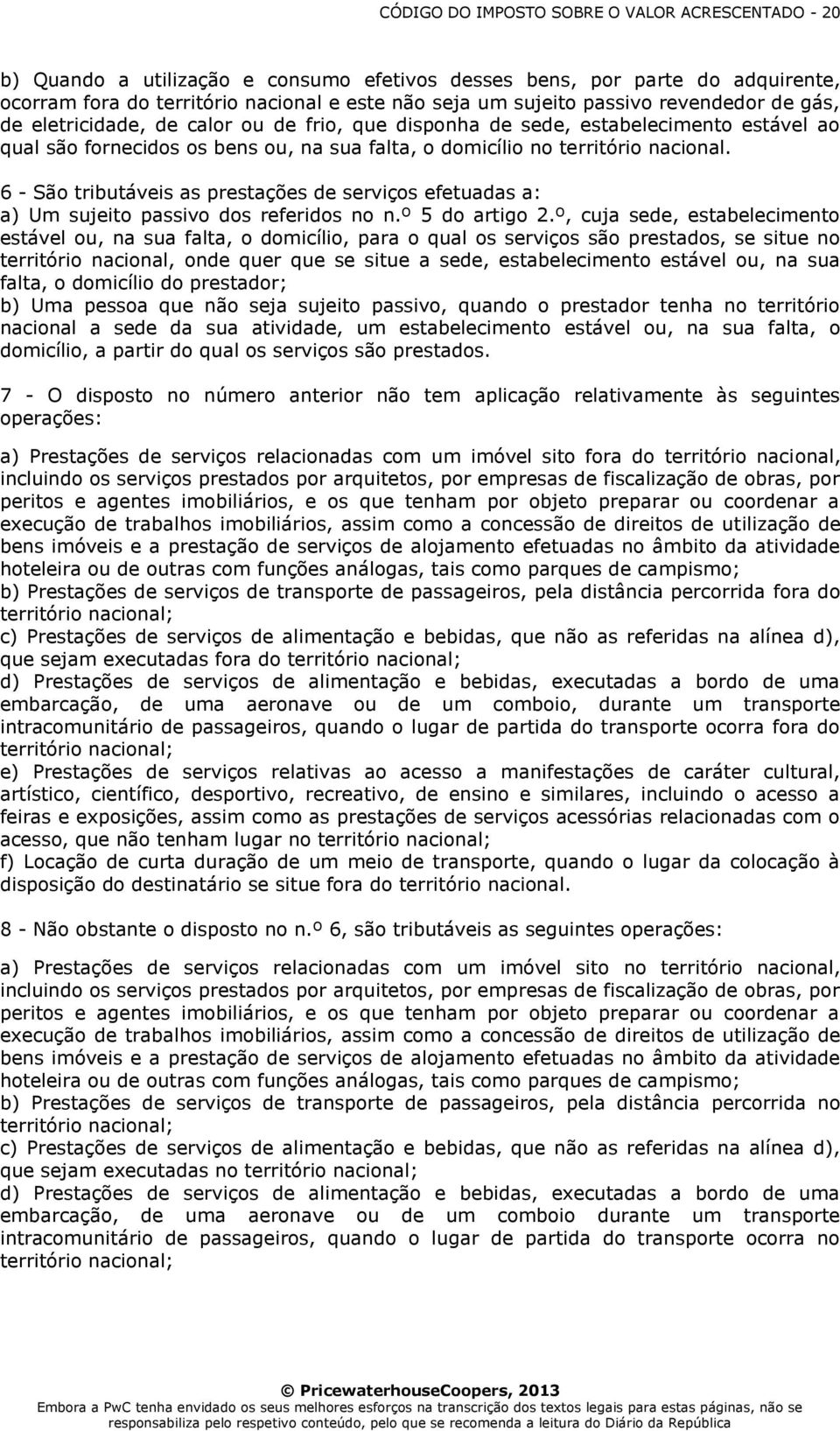 6 - São tributáveis as prestações de serviços efetuadas a: a) Um sujeito passivo dos referidos no n.º 5 do artigo 2.