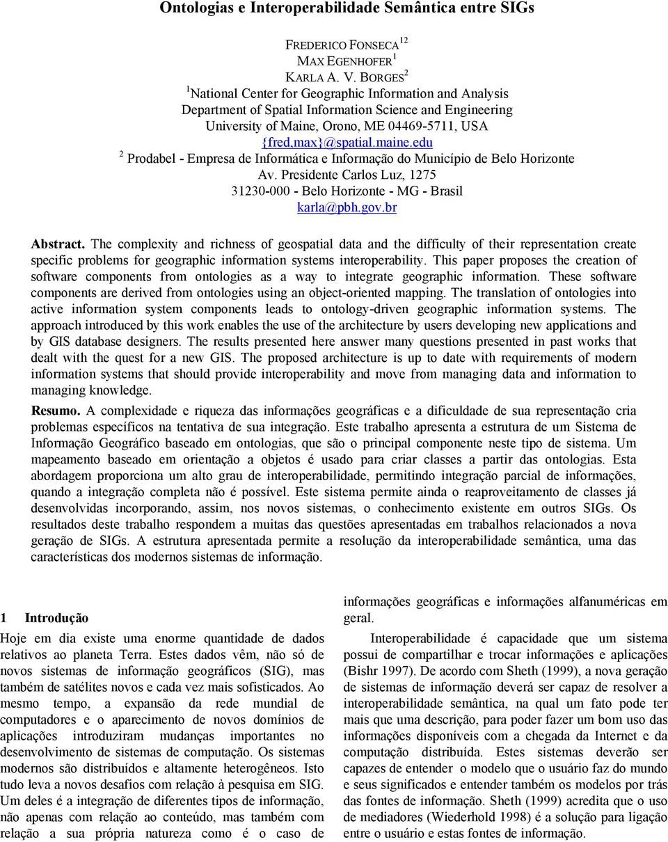 edu 2 Prodabel - Empresa de Informática e Informação do Município de Belo Horizonte Av. Presidente Carlos Luz, 1275 31230-000 - Belo Horizonte - MG - Brasil karla@pbh.gov.br Abstract.