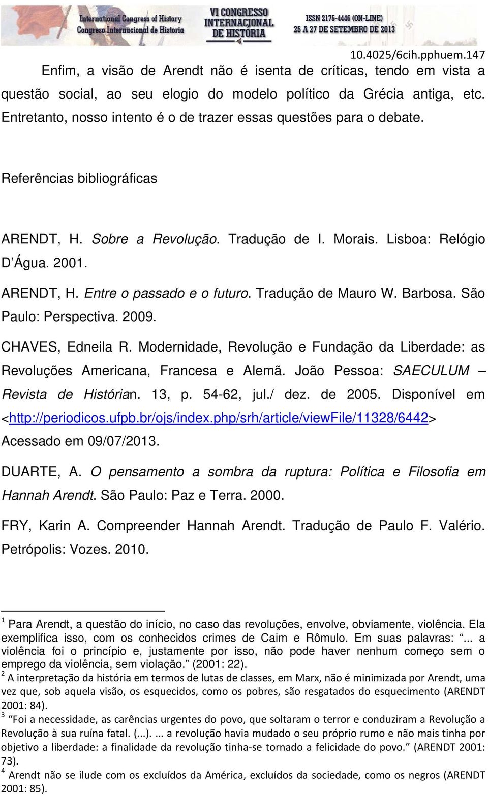 Tradução de Mauro W. Barbosa. São Paulo: Perspectiva. 2009. CHAVES, Edneila R. Modernidade, Revolução e Fundação da Liberdade: as Revoluções Americana, Francesa e Alemã.