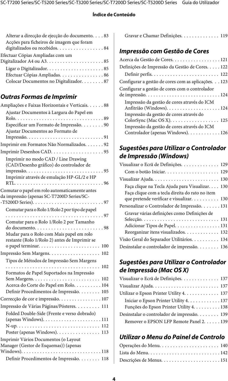 ..... 88 Ajustar Documentos à Largura do Papel em Rolo... 89 Especificar um Formato de Impressão... 90 Ajustar Documentos ao Formato de Impressão... 91 Imprimir em Formatos Não Normalizados.