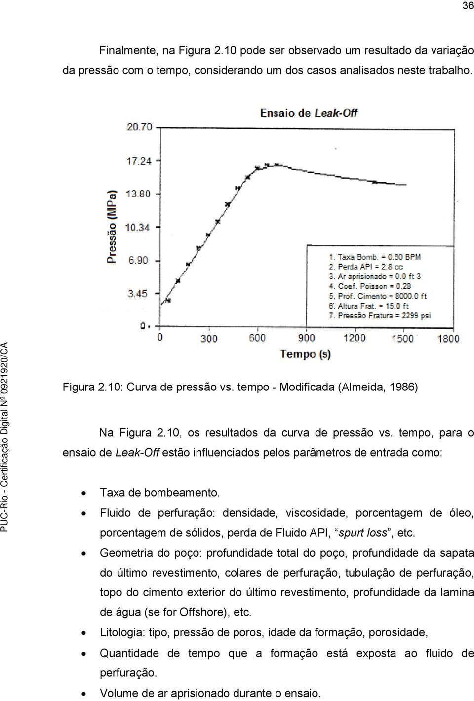 Fluido de perfuração: densidade, viscosidade, porcentagem de óleo, porcentagem de sólidos, perda de Fluido API, spurt loss, etc.