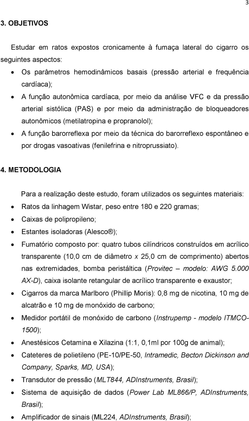 meio da técnica do barorreflexo espontâneo e por drogas vasoativas (fenilefrina e nitroprussiato). 4.