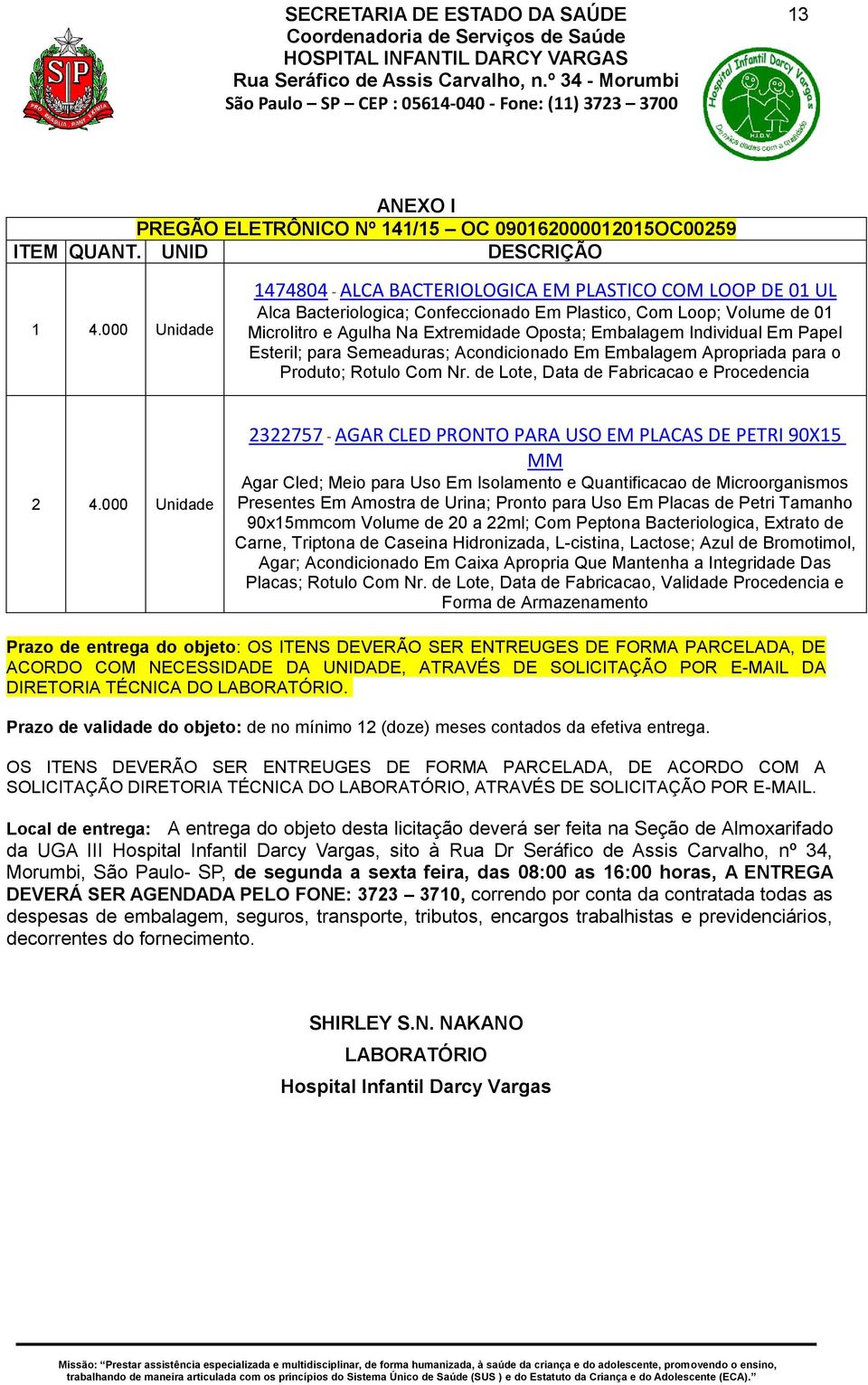 Individual Em Papel Esteril; para Semeaduras; Acondicionado Em Embalagem Apropriada para o Produto; Rotulo Com Nr. de Lote, Data de Fabricacao e Procedencia 2 4.