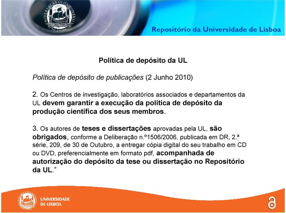 científica dos seus membros. 3. Os autores de teses e dissertações aprovadas pela UL, são obrigados, conforme a Deliberação n.