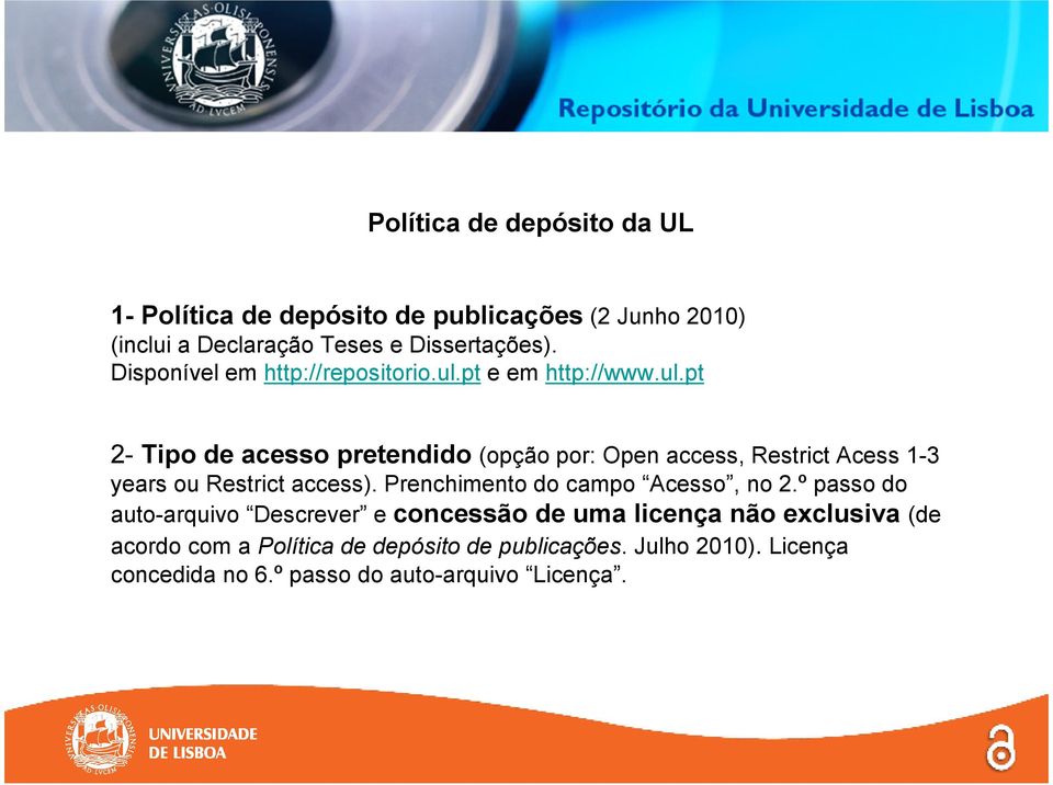 pt e em http://www.ul.pt 2- Tipo de acesso pretendido (opção por: Open access, Restrict Acess 1-3 years ou Restrict access).