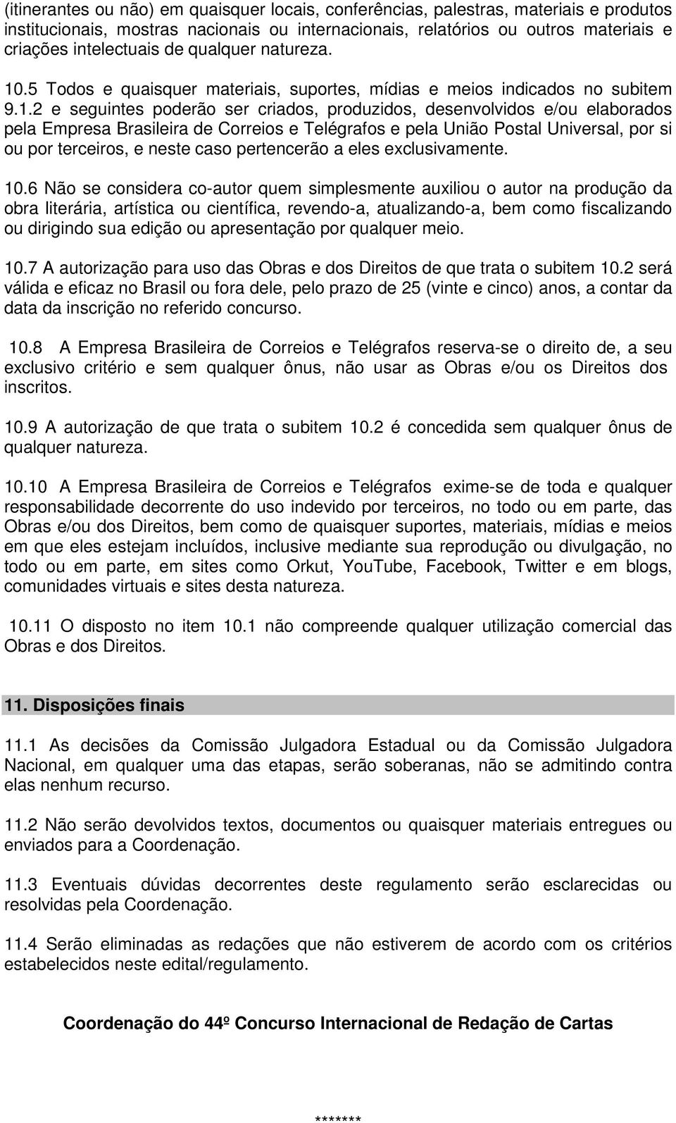 .5 Todos e quaisquer materiais, suportes, mídias e meios indicados no subitem 9.1.