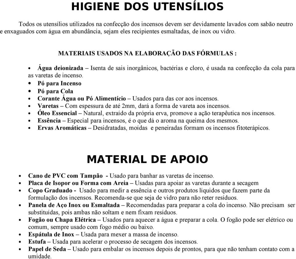 Pó para Incenso Pó para Cola Corante Água ou Pó Alimentício Usados para das cor aos incensos. Varetas Com espessura de até 2mm, dará a forma de vareta aos incensos.