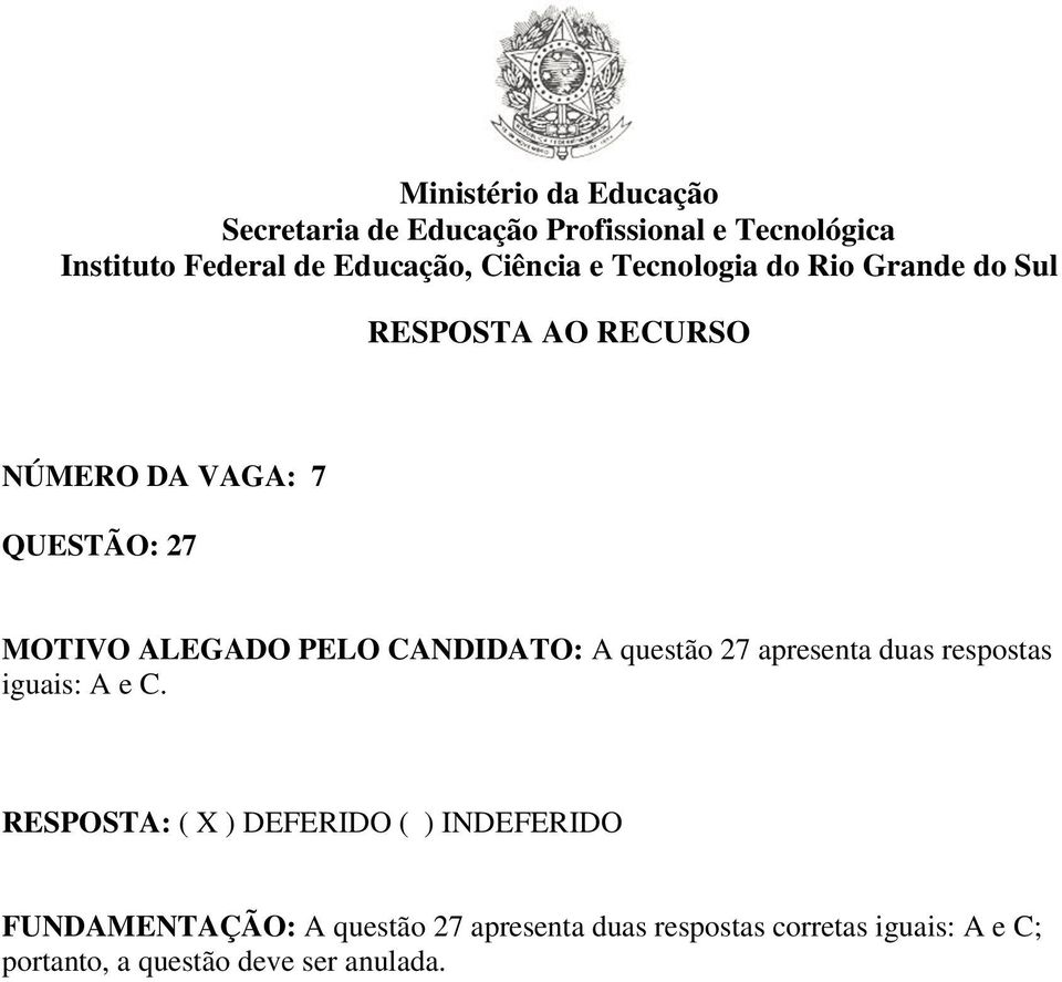 RESPOSTA: ( X ) DEFERIDO ( ) INDEFERIDO FUNDAMENTAÇÃO: A