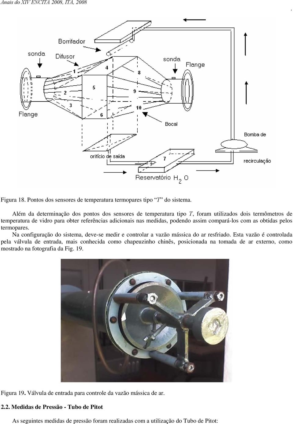 compará-los com as obtidas pelos termopares. Na configuração do sistema deve-se medir e controlar a vazão mássica do ar resfriado.