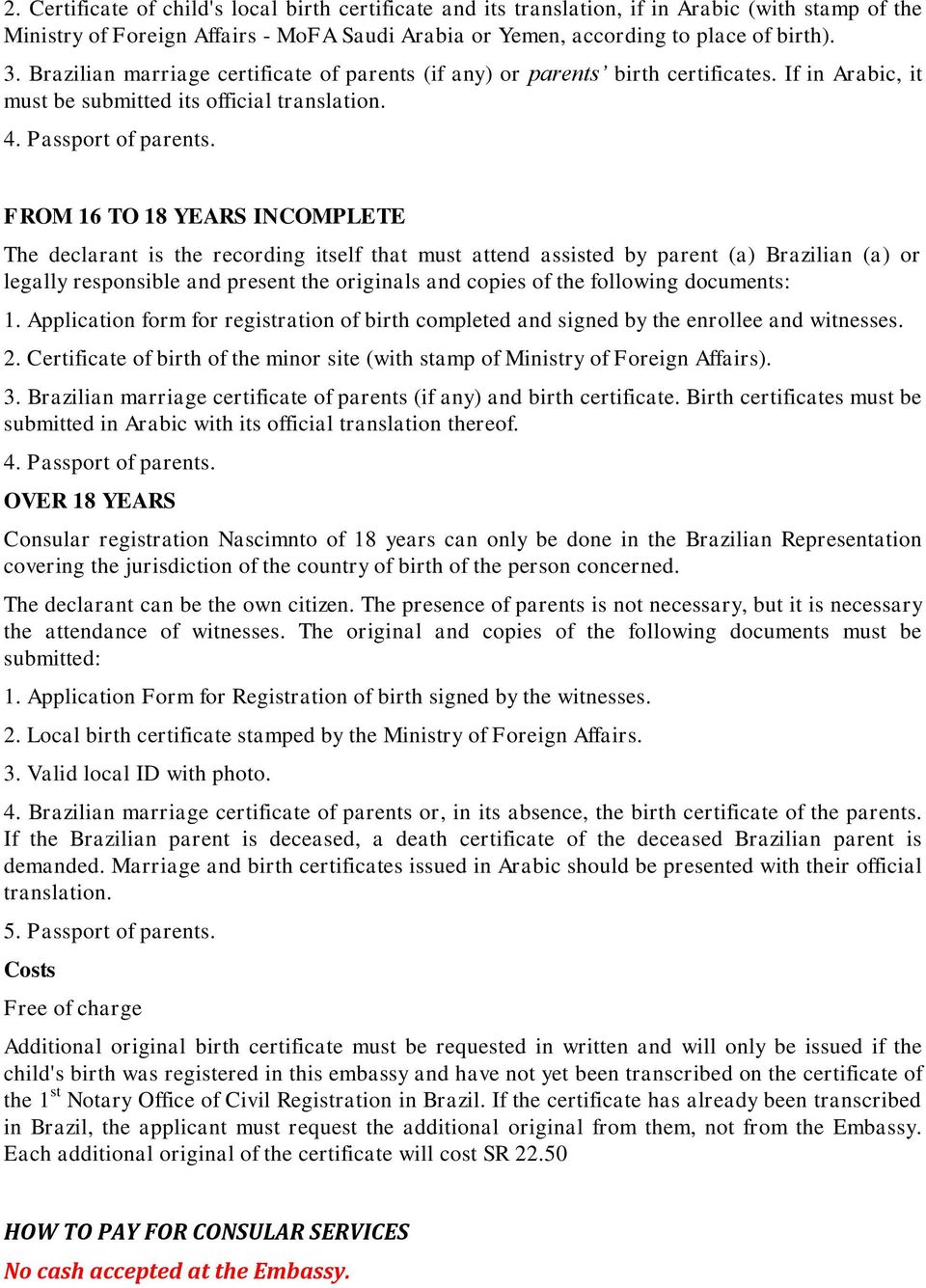 FROM 16 TO 18 YEARS INCOMPLETE The declarant is the recording itself that must attend assisted by parent (a) Brazilian (a) or legally responsible and present the originals and copies of the following