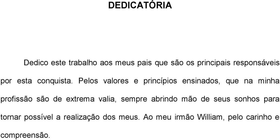 Pelos valores e princípios ensinados, que na minha profissão são de extrema