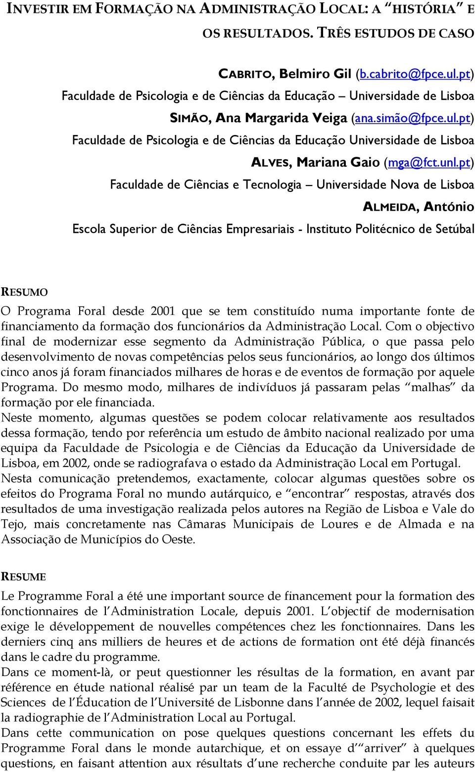 unl.pt) Faculdade de Ciências e Tecnologia Universidade Nova de Lisboa ALMEIDA, António Escola Superior de Ciências Empresariais - Instituto Politécnico de Setúbal RESUMO O Programa Foral desde 2001