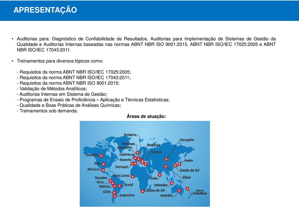 Treinamentos para diversos tópicos como: - Requisitos da norma ABNT NBR ISO/IEC 17025:2005; - Requisitos da norma ABNT NBR ISO/IEC 17043:2011; - Requisitos da norma ABNT NBR