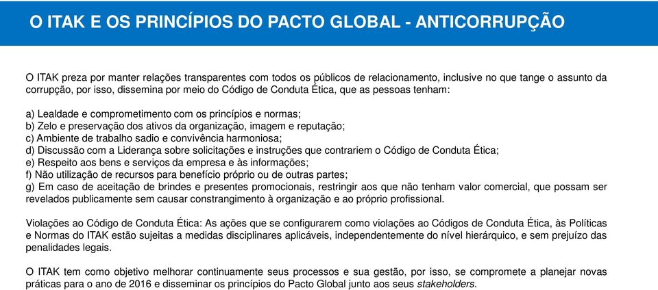 Ambiente de trabalho sadio e convivência harmoniosa; d) Discussão com a Liderança sobre solicitações e instruções que contrariem o Código de Conduta Ética; e) Respeito aos bens e serviços da empresa