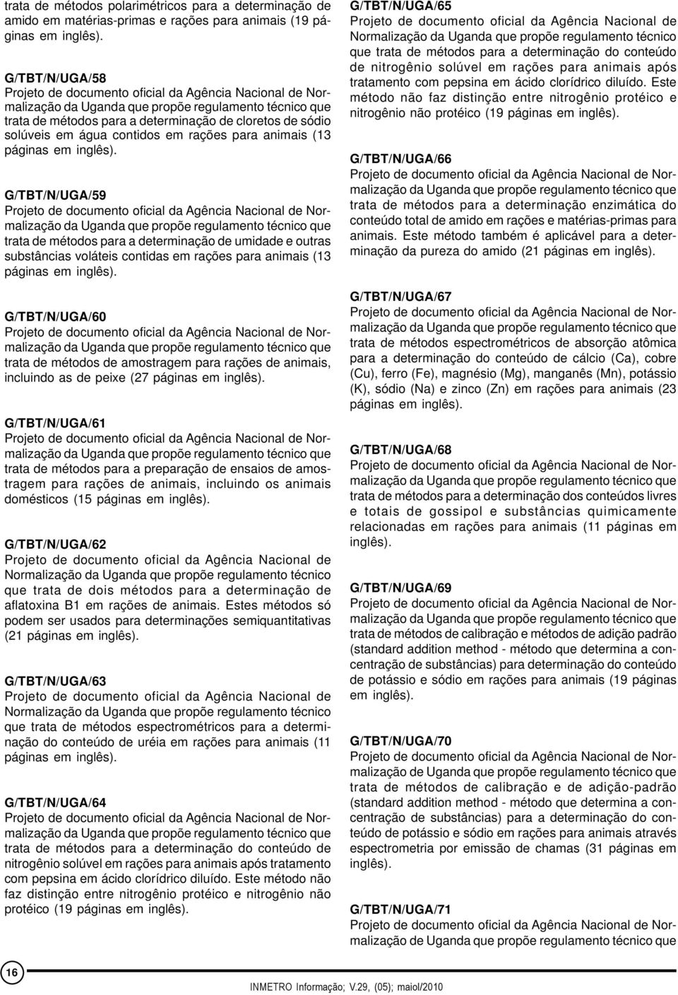 G/TBT/N/UGA/59 da Uganda que propõe regulamento técnico que trata de métodos para a determinação de umidade e outras substâncias voláteis contidas em rações para animais (13 páginas em inglês).