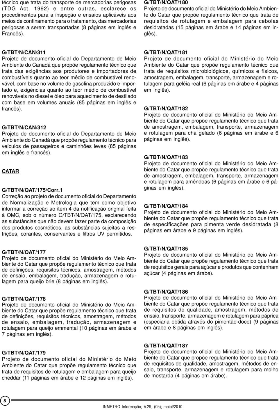 G/TBT/N/QAT/180 Projeto de documento oficial do Ministério do Meio Ambiente do Catar que propõe regulamento técnico que trata de requisitos de rotulagem e embalagem para cebolas desidratadas (15