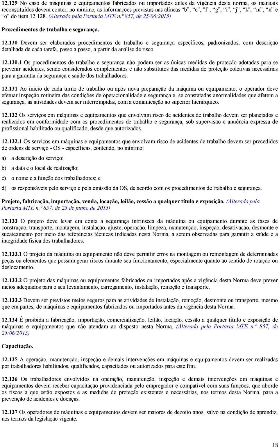 128. (Alterado pela Portaria MTE n.º 857, de 25/06/2015) Procedimentos de trabalho e segurança. 12.