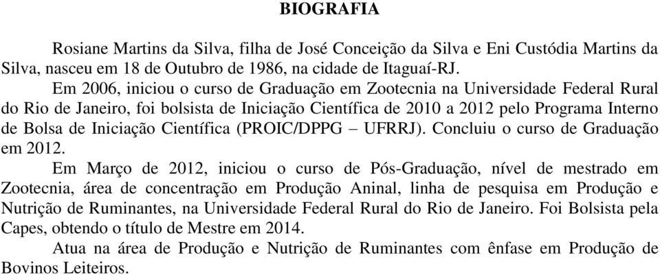 Científica (PROIC/DPPG UFRRJ). Concluiu o curso de Graduação em 2012.